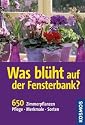 Was blüht auf der Fensterbank?: 650 Zimmerpflanzen. Pflege. Merkmale. Sorten