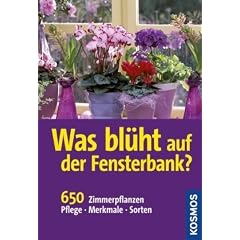 Was bl�ht auf der Fensterbank?: 650 Zimmerpflanzen. Pflege. Merkmale. Sorten