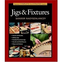 Taunton's Complete Illustrated Guide to Jigs & Fixtures (Complete Illustrated Guides)