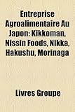 Entreprise Agroalimentaire Au Japon: Kikkoman, Nissin Foods, Nikka, Hakushu, Morinaga-