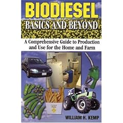 Biodiesel Basics and Beyond: A Comprehensive Guide to Production and Use for the Home and Farm
