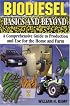 Biodiesel Basics and Beyond: A Comprehensive Guide to Production and Use for the Home and Farm