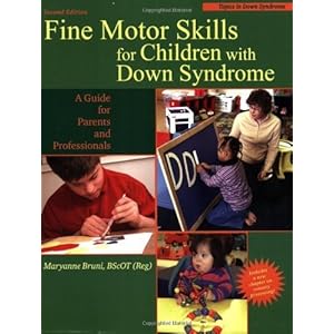 Fine Motor Skills for Children with Down Syndrome: A Guide for Parents and Professionals (Topics in Down Syndrome) by Maryanne Bruni (2006-04-10)