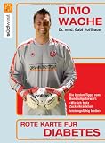Rote Karte f&uuml;r Diabetes: Die besten Tipps vom Bundesligatorwart: "Wie ich trotz Zuckerkrankheit leistungsf&auml;hig bleibe" - Dimo Wache, Gabi Hoffbauer