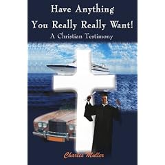 Have Anything You Really Really Want!: A Christian Testimony
