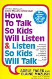 How to Talk So Kids Will Listen & Listen So Kids Will Talk by Faber,Adele; Mazlish,Elaine. [1999,20th Edition.] Paperback