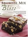 Brownie Mix Bliss: More Than 175 Very Chocolate Recipes for Brownies, Bars, Cookies and Other Decadent Desserts Made with Boxed Brownie Mix