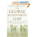 The Global Achievement Gap: Why Even Our Best Schools Don't Teach the New Survival Skills Our Children Need--And What We Can Do About It