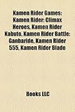 Kamen Rider Games: Kamen Rider: Climax Heroes, Kamen Rider Kabuto, Kamen Rider Battle: Ganbaride, Kamen Rider 555, Kamen Rider Blade-