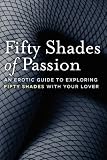Fifty Shades of Passion: An Erotic Guide to Exploring Fifty Shades with Your Lover