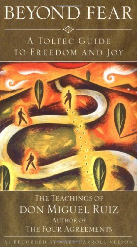 Beyond Fear: A Toltec Guide to Freedom and Joy - The Teachings of Don Miguel Ruiz Book Image