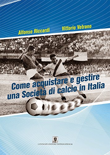 Come acquistare e gestire una Società di calcio in Italia (Italian Edition)