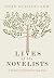 Lives of the Novelists: A History of Fiction in 294 Lives