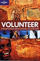 Volunteer: A Traveller's Guide to Making a Difference Around the World (Lonely Planet General Reference)