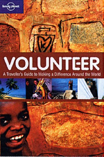 Volunteer A Traveler's Guide to Making a Difference Around the World (Lonely Planet General Reference) (Lonely Planet General Reference)