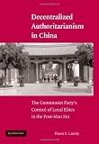 Decentralized Authoritarianism in China: The Communist Party's Control of Local Elites in the Post-Mao Era