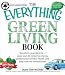 The Everything Green Living Book: Easy Ways to Conserve Energy, Protect Your Family's Health, and Help Save the Environment