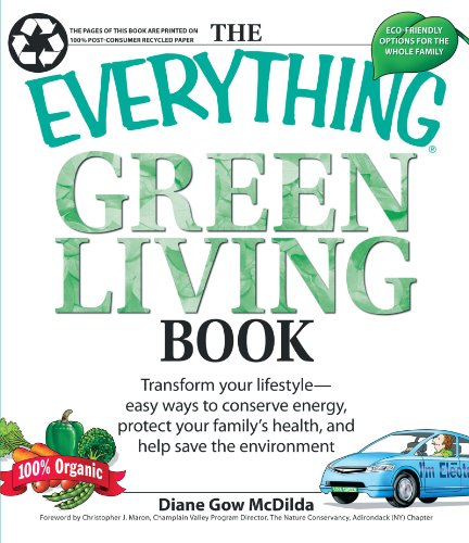 The Everything Green Living Book: Easy Ways to Conserve Energy, Protect Your Family's Health, and Help Save the Environment