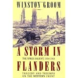 A Storm in Flanders: The Ypres Salient, 1914-1918: Tragedy and Triumph on the Western Frontby Winston Groom