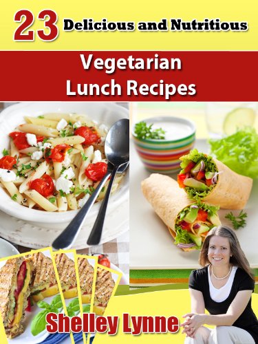 23 Delicious and Nutritious Vegetarian Lunch Recipes (The Ultimate Guide to Vegetarian Cooking)
