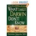 What Darwin Didn't Know: A Doctor Dissects the Theory of Evolution