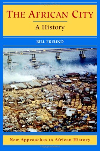 The African City: A History (New Approaches to African History)