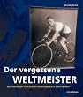 Der vergessene Weltmeister - Das r�tselhafte Schicksal des Radrennfahrers Albert Richter
