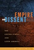 Empire and Dissent: The United States and Latin America (American Encounters/Global Interactions)