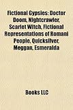 Fictional Gypsies: Doctor Doom, Nightcrawler, Scarlet Witch, Fictional Representations of Romani People, Quicksilver, Meggan, Esmeralda-