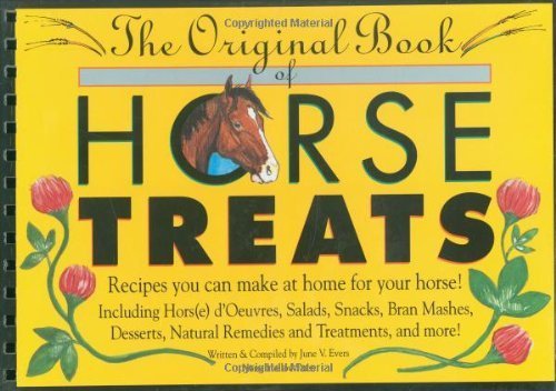 The Original Book of Horse Treats: Recipes You Can Make at Home for Your Horse! by Evers, June V. (1994) Spiral-bound