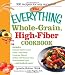 The Everything Whole Grain, High Fiber Cookbook: Delicious, heart-healthy snacks and meals the whole family will love (Everything (Cooking))