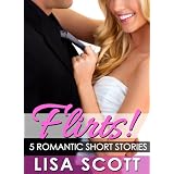 Flirts! 5 Romantic Short Stories (The Flirts! Collection) ~ Lisa Scott