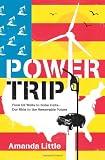Power Trip: From Oil Wells to Solar Cells---Our Ride to the Renewable Future