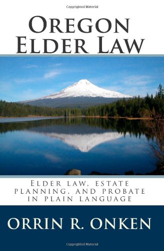 Oregon Elder Law: Elder law, estate planning, and probate in plain language
