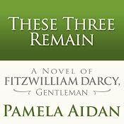 These Three Remain: A Novel of Fitzwilliam Darcy, Gentleman | [Pamela Aidan]
