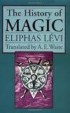 The History of Magic: Including a Clear and Precise Exposition of Its Procedure, Its Rites, and Its Mysteries