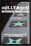 Hollywood Networking Murder Case: Trying to Sell A Screenplay in This Town Could Get a Person Killed