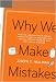 Why We Make Mistakes: How We Look Without Seeing, Forget Things in Seconds, and Are All Pretty Sure We Are Way Above Average