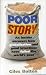 Poor Story: An Insider Uncovers How Globalisation and Good Intentions Have Failed the World's Poor