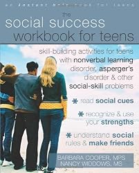The Social Success Workbook for Teens: Skill-Building Activities for Teens with Nonverbal Learning Disorder, Asperger's Disorder, and Other Social-Skill Problems