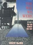 The Way We Were: 1963, The Year Kennedy Was Shot