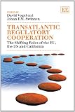 Transatlantic regulatory cooperation : the shifting roles of the EU, the US and California