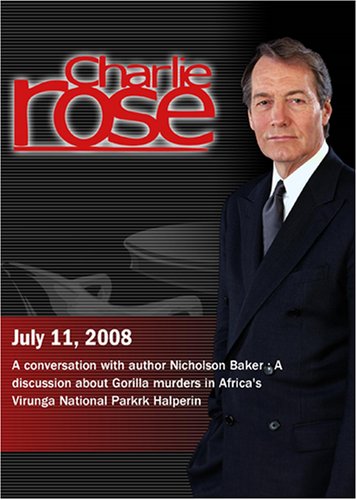 Charlie Rose - Nicholson Baker / Gorilla murders in Africa's Virunga National Park (July 11, 2008)