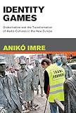 Identity games : globalization and the transformation of media cultures in the new Europe