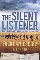 The Silent Listener: British Electronic Surveillance: Falklands 1982 The Silent Listener: British Electronic Surveillance: Falklands 1982