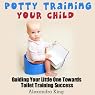 Potty Training Your Child: Guiding Your Little One Towards Toilet Training Success