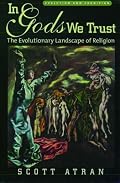 In Gods We Trust: The Evolutionary Landscape of Religion (Evolution and Cognition Series)