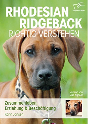 Rhodesian Ridgeback richtig verstehen: Zusammenleben, Erziehung & Beschäftigung (German Edition)