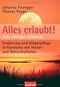 Alles erlaubt!: Zum richtigen Zeitpunkt  - Ern&auml;hrung und K&ouml;rperpflege in Harmonie mit Mond- und Naturrhythmen