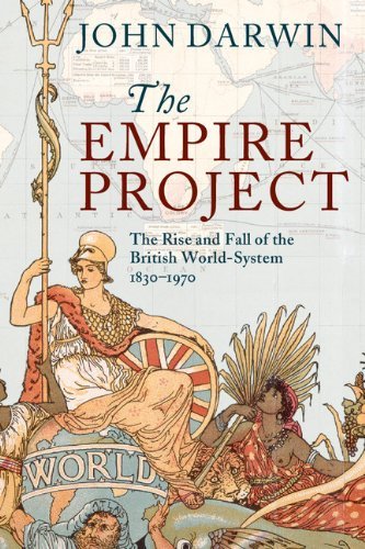 The Empire Project: The Rise and Fall of the British World-System, 1830-1970 by John Darwin (7-Jul-2011) Paperback